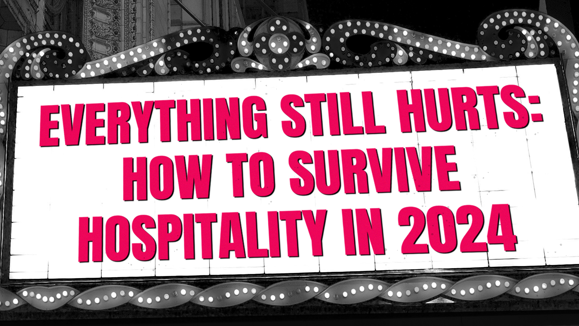 picture of vintage cinema sign sign saying 'everything still hurts: how to survive hospitality in 2024'